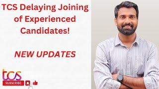 UPDATES ON TCS DELAYING JOINING OF EXPERIENCED CANDIDATES