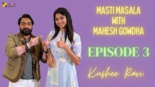 KUSHEE RAVI | EPISODE 3 - Masti Masala With Mahesh Gowdha