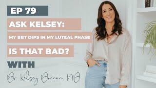 Fertility Confidence Podcast: Ask Kelsey - My BBT dips in my luteal phase, is that bad?