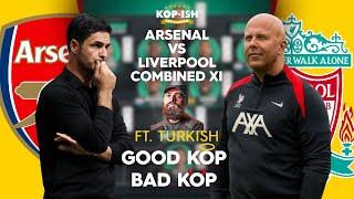 ARSENAL VS LIVERPOOL | GOOD KOP BAD KOP | COMBINED XI | FT @TurkishLDN from @TheBig6ix