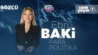 Ebru Baki İle Para Politika | Asgari Ücret, Emekli Maaşı, Vergiler, Erdoğan, Bahçeli