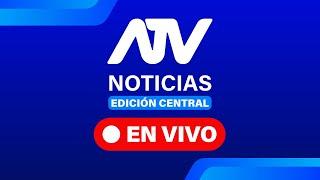 ATV Noticias Edición Central  EN VIVO  - Programa 05 de marzo de 2025