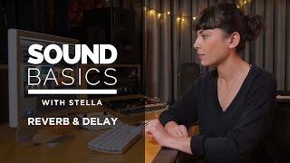 Reverb and Delay Explained – Sound Basics with Stella Episode 4