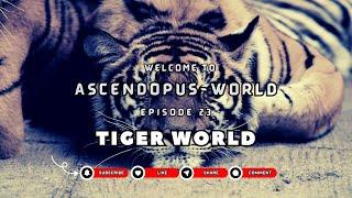 Episode 23: Creatures of Earth  I Tigers World I @Ascendopus-World