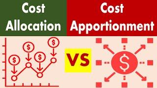 Differences between Cost Allocation and Cost Apportionment.