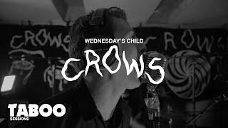 Crows - Wednesday's Child | Taboo Sessions