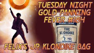 Tuesday Night Gold Panning Fever - Episode #184 FelixPaydirt Jr Klondike Bag