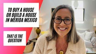 Buying vs building a home in Mérida! My take on it.