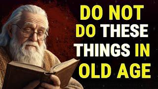 11 MISTAKES YOU SHOULD NOT MAKE AT OLDER AGE - Wisdom for Living | STOICISM