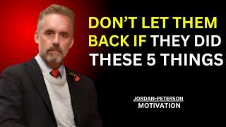 Don’t Let Them Back If They Did These 5 Things|| JORDAN PETERSON MOTIVATION ||