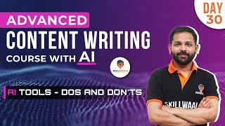 AI Tools - Dos and Don'ts  | Advanced Content Writing Course - Day 30