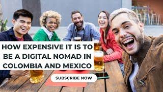 How expensive is it to be an expat or digital nomad in Colombia and Mexico?