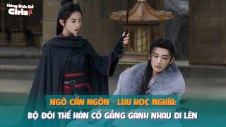 Ngô Cẩn Ngôn - Lưu Học Nghĩa: Bộ đôi thể hàn cố gắng gánh nhau đi lên