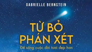 [Sách Nói] Từ Bỏ Phán Xét - Để Sống Cuộc Đời Tươi Đẹp Hơn - Chương 1 | Gabrielle Bernstein #tamlinh