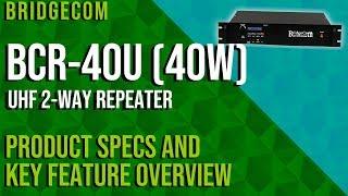 BridgeCom BCR-40U UHF (40W) 2-Way Repeater Product Specs and Key Feature Overview