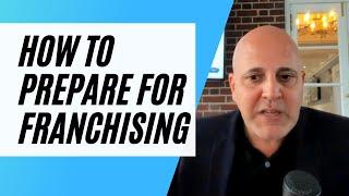 How to Prepare to Franchise Your Business