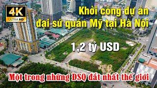 Khởi công dự án đại sứ quán Mỹ mới tại Hà Nội trị giá 1,2 tỷ USD