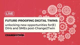 WEBINAR RECORDING: Future-proofing Digital Twins: new opportunities for(E)DIHs and SMEs