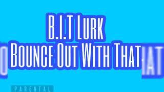 B.I.T Lurk - Bounce Out With That