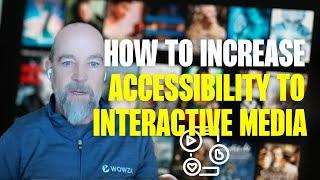 How to Increase Accessibility to Interactive Media