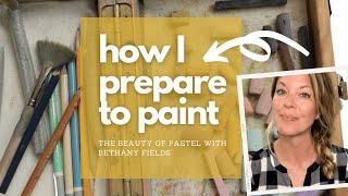How I Prepare to Paint  - The Beauty of Pastel with Bethany Fields