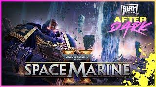 MORE SCUFFED Space Marine 2 LIVE | After Dark | SPOILER WARNING: Campaign mission 4+