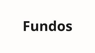 How to pronounce Fundos