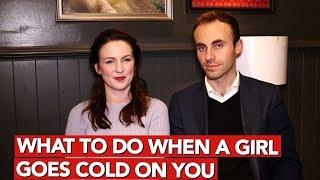 What to Do When a Girl Goes Cold On You?