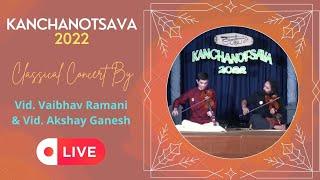 Classical Concert By Vaibhav & Akshay Ganesh |  Kanchanotsava 2022 | Carnatic Music | A2 Classical