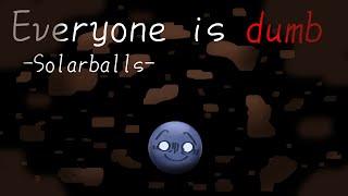 Everyone is dumb | animation meme | SolarBalls | Neptune angst (I think?) | Bday! 13.06 |