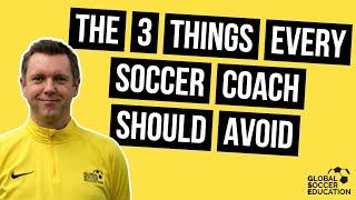 The 3 Things Every Soccer Coach Should Avoid