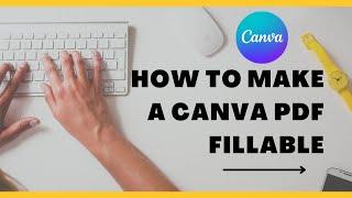 HOW TO MAKE A CANVA PDF FILLABLE? | EDITABLE PDF