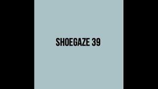 RE-UPLOAD - Shoegaze Compilation Vol.39