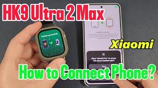 HK9 Ultra 2 Max Smartwatch-How to Connect Phone? Also Workable for HK HW copies with Wearfit Pro