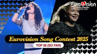 EUROVISION SONG CONTEST 2025: My Top 26 (So far) (New: )