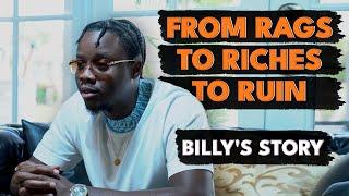 From RAGS to RICHES TO RUIN: BILLY'S STORY