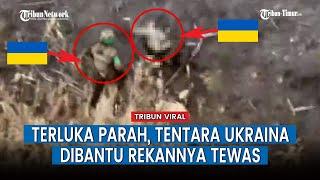 Mencekam! Tentara Ukraina Tewas Dibantu Rekannya Sendiri, Putus Asa Kena Serangan Rusia