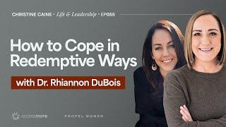 Coping in Redemptive Ways | Christine Caine's Life & Leadership Podcast | Dr. Rhiannon DuBois