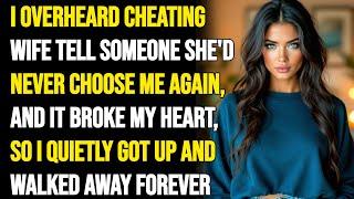 I OVERHEARD CHEATING WIFE TELL SOMEONE SHE'D NEVER CHOOSE ME, I QUIETLY GOT UP & WALKED AWAY FOREVER