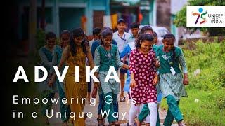 UNICEF with India | Advika: Empowering Girls in a Unique Way