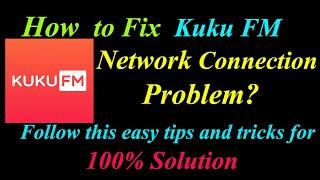 How to Fix Kuku FM App Network Connection Problem in Android  | KukuFM Internet Connection Error