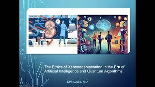 Kim Solez The Ethics of Xenotransplantation in the Era of AI and Quantum GlomCon Seminar Nov 17 2024