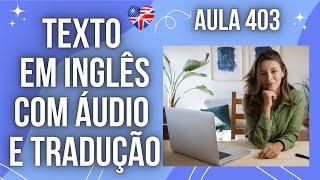 APRENDA INGLÊS COM LEITURA GUIADA - TEXTO EM INGLÊS COM ÁUDIO E TRADUÇÃO #AULA 403