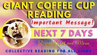 LIFE CHANGING TIMES!!  Extreme LUCK!  “Collective” Giant Coffee Cup Reading ️ NEXT 7 DAYS 