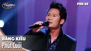 PBN 88 | Bằng Kiều - Phút Cuối