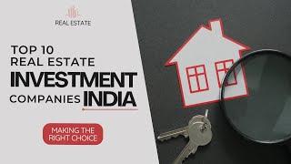 Top 10 Real Estate Investment Companies in India (2024) - Secure Your Dream Property!