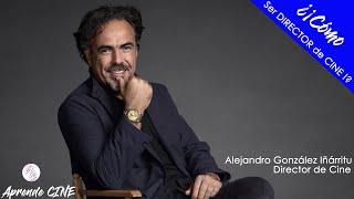  COMO ser Director de Cine Alejandro Gonzalez Inárritu APRENDE CINE 