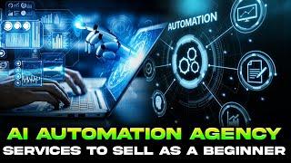 Top 5 Best AI Automation Agency Services to Sell as a Beginner