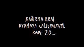 Ege Arseven | Rage 2.0 - BAĞIRMA KRAL UYUMAYA ÇALIŞIYORUM