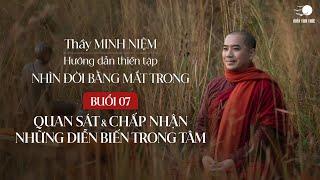 Thầy Minh Niệm | Thiền tọa 07: Quan sát & chấp nhận những diễn biến trong Tâm | Chuỗi: NĐBMT